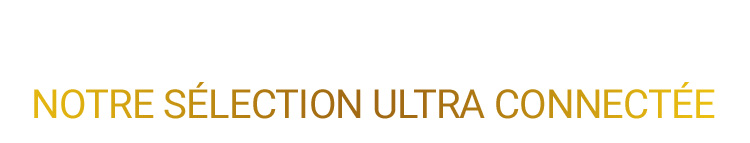 Notre selection ultra connectée