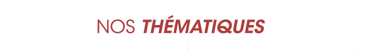 Nos thématiques